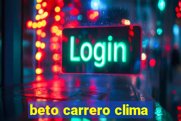 beto carrero clima